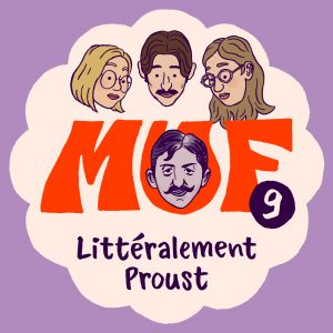 Illustration avec une forme ronde blanc cassé sur fond violet clair, contenant en bas le titre "Littéralement Proust", au centre le gros logo MUF rouge, le visage de Marcel Proust dessiné en monochrome violet sur le U du logo, le numéro 9 en blanc dans un rond violet à la droite du logo, et en haut 3 visages qui regardent vers le bas en direction de Proust.